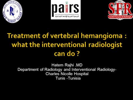 Hatem Rajhi .MD Department of Radiology and Interventional Radiology-