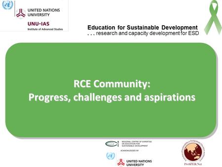Education for Sustainable Development...... research and capacity development for ESD RCE Community: Progress, challenges and aspirations.