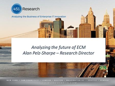 Analyzing the future of ECM Alan Pelz-Sharpe – Research Director.