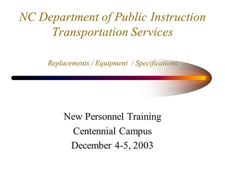 NC Department of Public Instruction Transportation Services Replacements / Equipment / Specifications New Personnel Training Centennial Campus December.