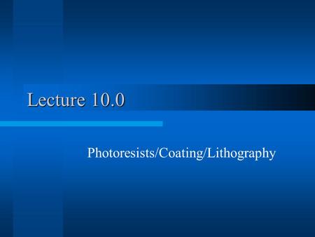 Lecture 10.0 Photoresists/Coating/Lithography. Semiconductor Fab Land$0.05 Billion Building$0.15 Billion Tools & Equipment $1 Billion Air/Gas Handling.