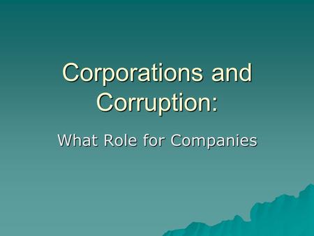 Corporations and Corruption: What Role for Companies.