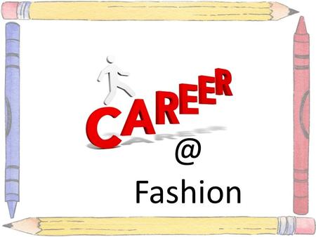 Career in Fashion. What comes to mind when some one says that he/she studies Fashion. 1. Modeling. 2. Stitching. ?