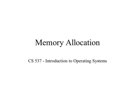 Memory Allocation CS 537 - Introduction to Operating Systems.