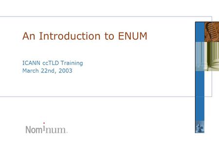 ICANN ccTLD Training March 22nd, 2003 An Introduction to ENUM.