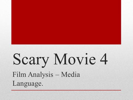 Scary Movie 4 Film Analysis – Media Language.. Introduction In the film of Scary Movie 4, we are presented with many different humorous situations and.