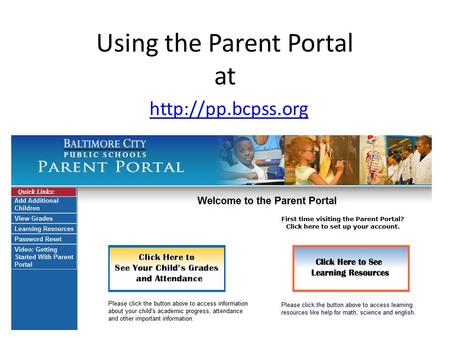 Using the Parent Portal at  Following this short presentation, you will know how to Receive a log in and password to Parent Portal.