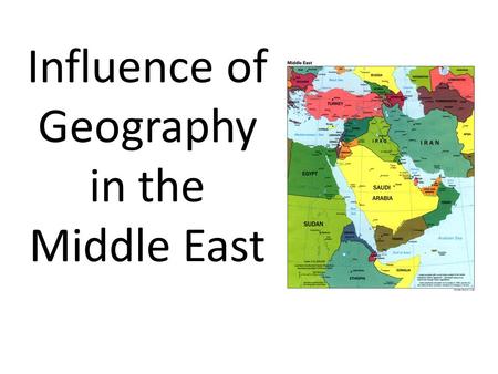 Influence of Geography in the Middle East. Deserts: Water scarcity- population settlement imbalance Less than 10% of land is arable.