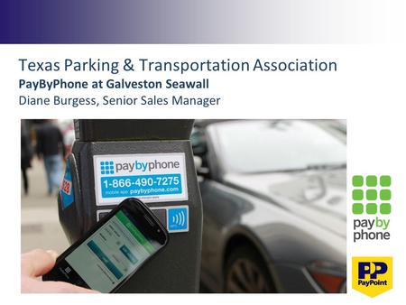 Texas Parking & Transportation Association PayByPhone at Galveston Seawall Diane Burgess, Senior Sales Manager.