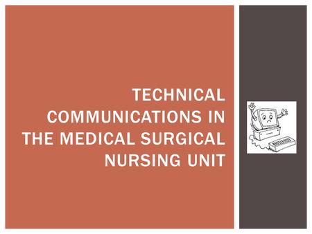 TECHNICAL COMMUNICATIONS IN THE MEDICAL SURGICAL NURSING UNIT.