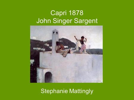 Capri 1878 John Singer Sargent Stephanie Mattingly.