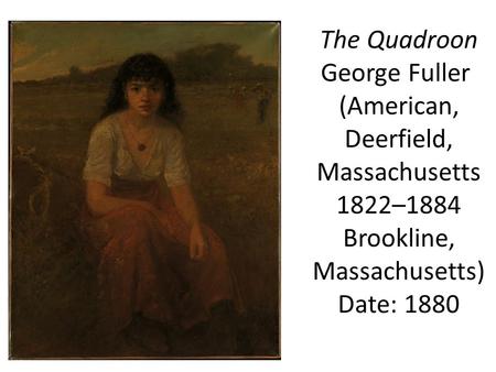 The Quadroon George Fuller (American, Deerfield, Massachusetts 1822–1884 Brookline, Massachusetts) Date: 1880.