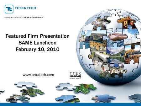 Featured Firm Presentation SAME Luncheon February 10, 2010 www.tetratech.com.