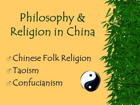 Philosophy & Religion in China  Chinese Folk Religion  Taoism  Confucianism.