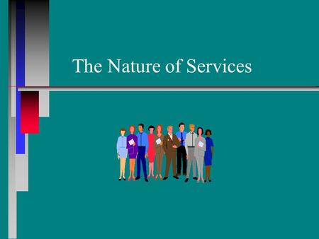 The Nature of Services. Learning Objectives n n Classify a service into one of four categories using the service process matrix. n n Describe a service.