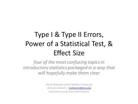 Type I & Type II Errors, Power of a Statistical Test, & Effect Size four of the most confusing topics in introductory statistics packaged in a way that.
