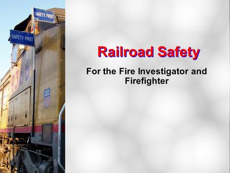 Railroad Safety For the Fire Investigator and Firefighter.