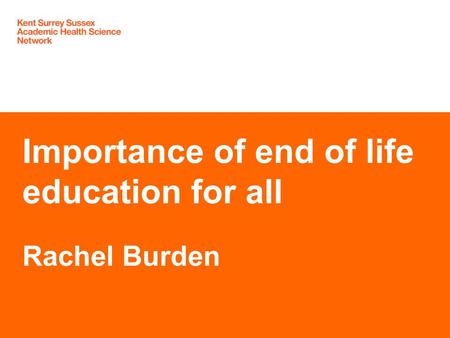 Importance of end of life education for all Rachel Burden.