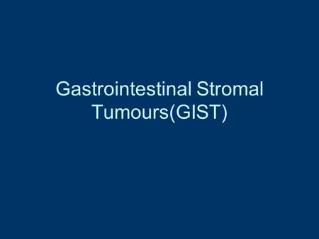 Gastrointestinal Stromal Tumours(GIST)