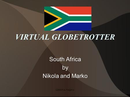 LINGVA-Valjevo1 VIRTUAL GLOBETROTTER South Africa by Nikola and Marko.