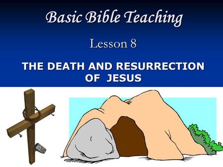 Lesson 8 THE DEATH AND RESURRECTION OF JESUS