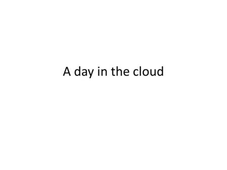 A day in the cloud.