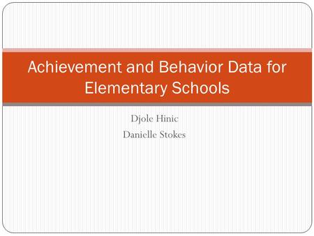 Djole Hinic Danielle Stokes Achievement and Behavior Data for Elementary Schools.