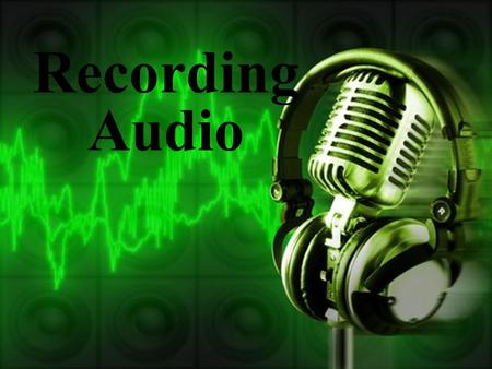 Recording Audio. Audio Problems Microphones pick up every sound within their range! A noisy background can degrade sound quality. To have good audio,