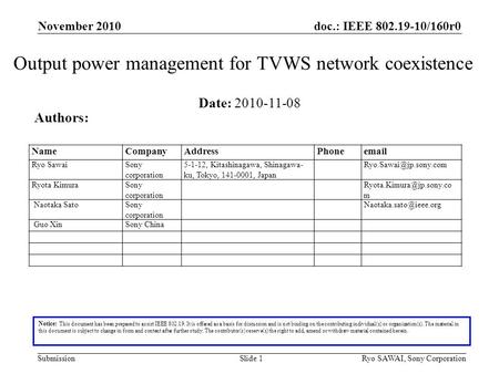 Doc.: IEEE 802.19-10/160r0 SubmissionSlide 1 Output power management for TVWS network coexistence Notice: This document has been prepared to assist IEEE.
