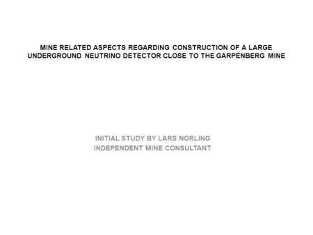 MINE RELATED ASPECTS REGARDING CONSTRUCTION OF A LARGE UNDERGROUND NEUTRINO DETECTOR CLOSE TO THE GARPENBERG MINE INITIAL STUDY BY LARS NORLING INDEPENDENT.