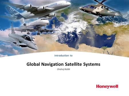 Introduction to Global Navigation Satellite Systems Ondrej Kútik.