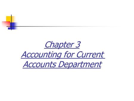 Chapter 3 Accounting for Current Accounts Department
