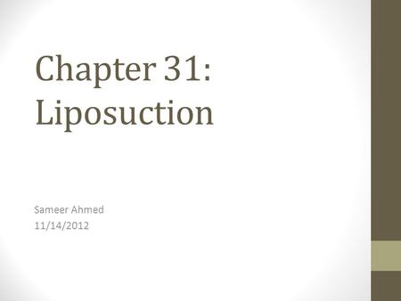 Chapter 31: Liposuction Sameer Ahmed 11/14/2012. Background Adipocyte physiology Hyperplasia occurs after a critical mass has been reached Liposuction.