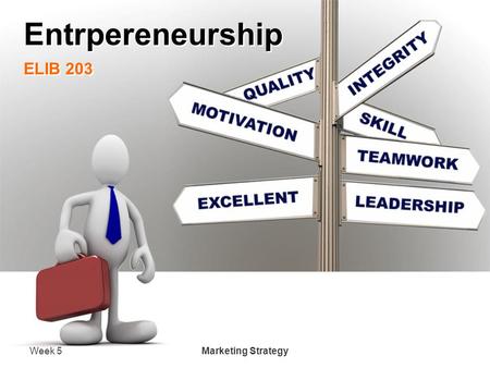 Week 5 Marketing Strategy Entrpereneurship ELIB 203.