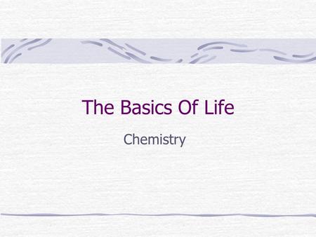 The Basics Of Life Chemistry.