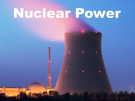 Nuclear Power What is nuclear energy? Power plants use heat to produce electricity. Nuclear energy produces electricity from heat through a process called.