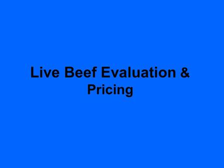 Live Beef Evaluation & Pricing. History 1916 Standards for U.S. grades developed 1924 Market classes and grades of dressed beef developed 1927 Voluntary.