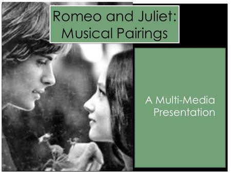 And Soft Cell Romeo and Juliet: Musical Pairings A Multi-Media Presentation.