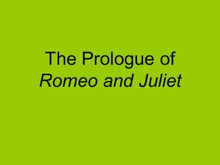 The Prologue of Romeo and Juliet. Act 1, Prologue What words do you see that are associated with love? What words do you see that are associated with.
