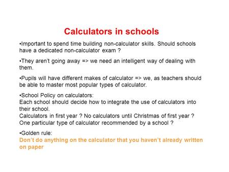 Calculators in schools Important to spend time building non-calculator skills. Should schools have a dedicated non-calculator exam ? They aren’t going.