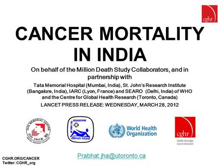 CGHR.ORG/CANCER Twitter: CGHR_org CANCER MORTALITY IN INDIA On behalf of the Million Death Study Collaborators, and in partnership with Tata Memorial Hospital.