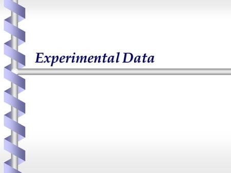 Experimental Data. The Nature of data b Data is the outcome of observation and measurement b Data may be acquired ê In the field ê By experiment.