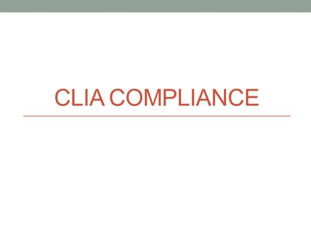 CLIA COMPLIANCE. What is CLIA? In 1988 Congress turned its attention to deficiencies in the quality of services provided by the nation’s laboratories.