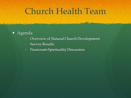 Church Health Team Agenda Overview of Natural Church Development