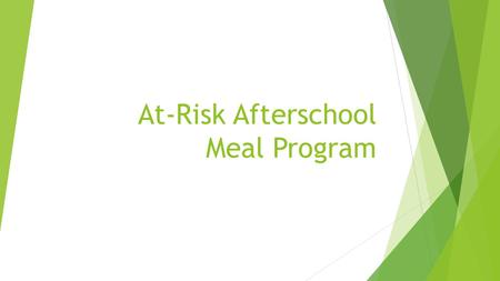 At-Risk Afterschool Meal Program. Objectives  Review history of the program  Review program requirements  Review application requirements.