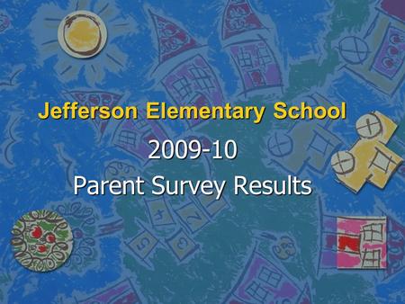 Jefferson Elementary School 2009-10 Parent Survey Results.