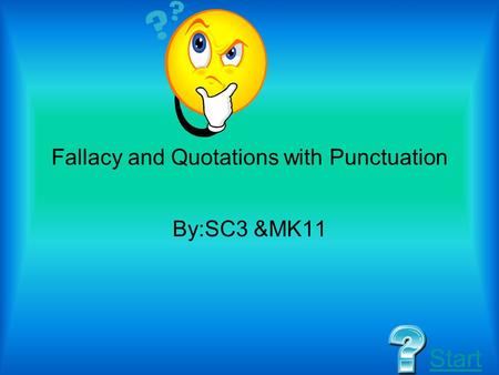 Fallacy and Quotations with Punctuation By:SC3 &MK11 Start.