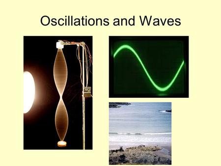 Oscillations and Waves. What is a wave? How do the particles move?