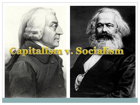 Adam Smith (English) Karl Marx (German) The Wealth of Nations Laissez-faire, or “hands-off,” approach to the economy No government intervention or regulation.