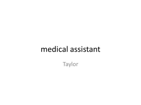 Medical assistant Taylor. The Nature of the work is Medical Assistants should not be confused with a doctor who examine diagnose and treat patients under.